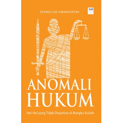 ANOMALI HUKUM: HAL-HAL YANG TIDAK DIAJARKAN DI BANGKU KULIAH