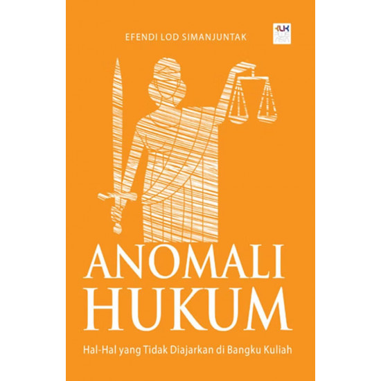 ANOMALI HUKUM: HAL-HAL YANG TIDAK DIAJARKAN DI BANGKU KULIAH