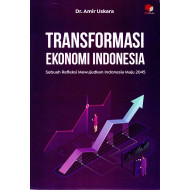 TRANSFORMASI EKONOMI INDONESIA: SEBUAH REFLEKSI MEWUJUDKAN INDONESIA MAJU 2045