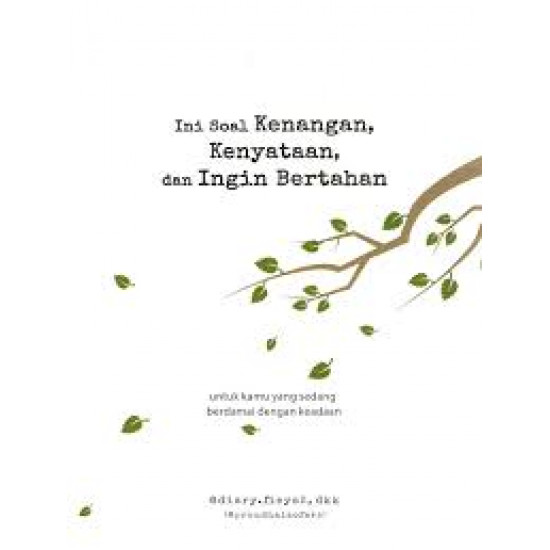 INI SOAL KENANGAN, KENYATAAN, DAN INGIN BERTAHAN INI SOAL KENANGAN, KENYATAAN, DAN INGIN BERTAHAN