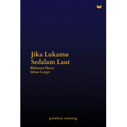 JIKA LUKAMU SEDALAM LAUT, IKHLASMU HARUS SELUAS LANGIT