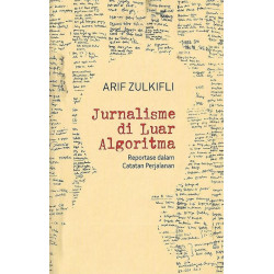 JURNALISME DI LUAR ALGORITMA : REPORTASE DALAM CATATAN PERJALANAN