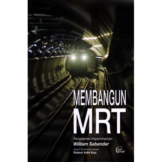 MEMBANGUN MRT: PENGALAMAN KEPEMIMPINAN WILLIAM SABANDAR