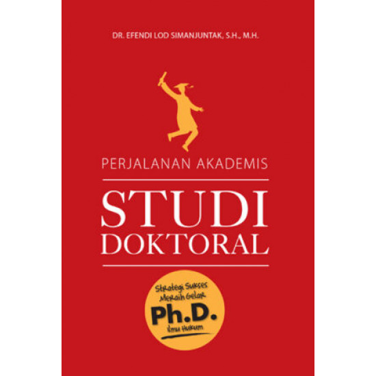 PERJALANAN AKADEMIS STUDI DOKTORAL: STRATEGI SUKSES MERAIH GELAR PH.D. ILMU HUKUM