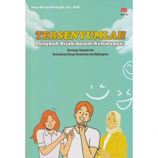 TERSENYUMLAH LANGKAH BIJAK DALAM KEHIDUPAN: BERMIMPI, BERPELUH DAN BERKEMBANG MENUJU KESUKSESAN DAN KEBAHAGIAAN