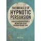 THE MIRACLE OF HYPNOTIC PERSUASION (2022) THE MIRACLE OF HYPNOTIC PERSUASION (2022)