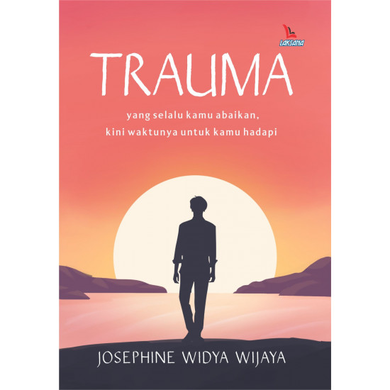 TRAUMA: YANG SELALU KAMU ABAIKAN, KINI WAKTUNYA UNTUK KAMU HADAPI