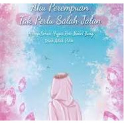 AKU PEREMPUAN TAK PERLU SALAH JALAN