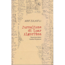 JURNALISME DI LUAR ALGORITMA : REPORTASE DALAM CATATAN PERJALANAN