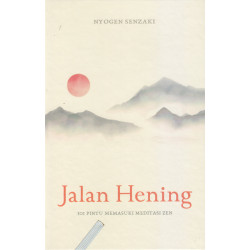 JALAN HENING: 101 PINTU MEMASUKI MEDITASI ZEN JALAN HENING: 101 PINTU MEMASUKI MEDITASI ZEN