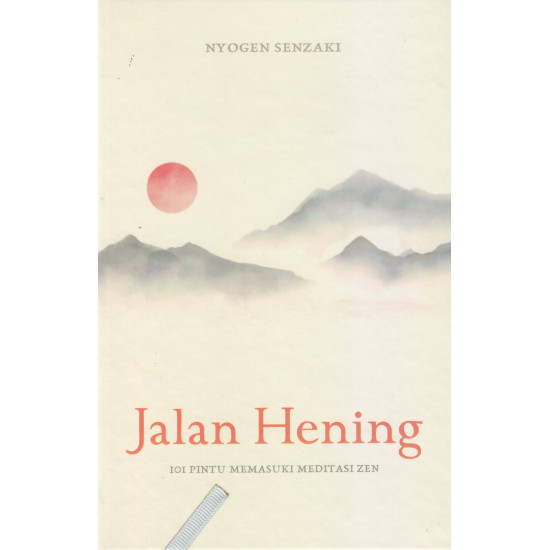 JALAN HENING: 101 PINTU MEMASUKI MEDITASI ZEN JALAN HENING: 101 PINTU MEMASUKI MEDITASI ZEN