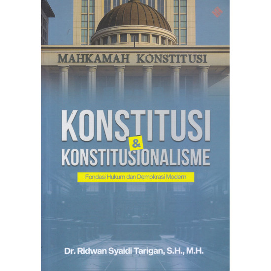 KONSTITUSI & KONSTITUSIONALISME: FONDASI HUKUM DAN DEMOKRASI MODERN