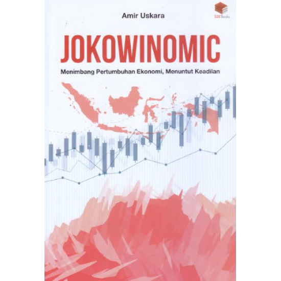 JOKOWINOMIC: MENIMBANG PERTUMBUHAN EKONOMI, MENUNTUT KEADILAN
