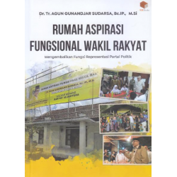 RUMAH ASPIRASI FUNGSIONAL WAKIL RAKYAT: MENGEMBALIKAN FUNGSI REPRESENTASI PARTAI POLITIK