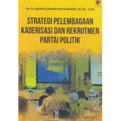 STRATEGI PELEMBAGAAN KADERISASI DAN REKRUTMEN PARTAI POLITIK
