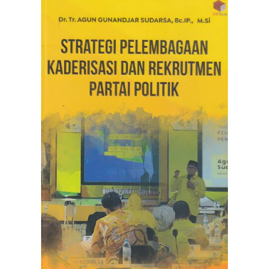 STRATEGI PELEMBAGAAN KADERISASI DAN REKRUTMEN PARTAI POLITIK