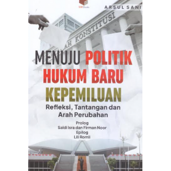 MENUJU POLITIK HUKUM BARU KEPEMILUAN : REFLEKSI, TANTANGAN DAN ARAH PERUBAHAN