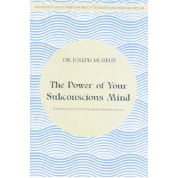THE POWER OF YOUR SUBCONSCIOUS MIND: RAHASIA KEKUATAN PIKIRAN BAWAH-SADAR