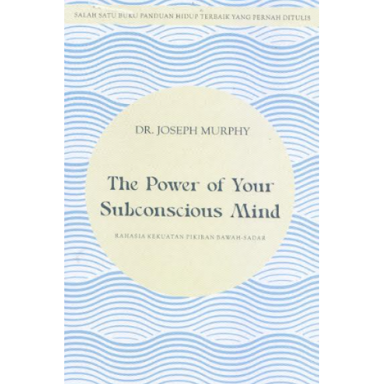 THE POWER OF YOUR SUBCONSCIOUS MIND: RAHASIA KEKUATAN PIKIRAN BAWAH-SADAR
