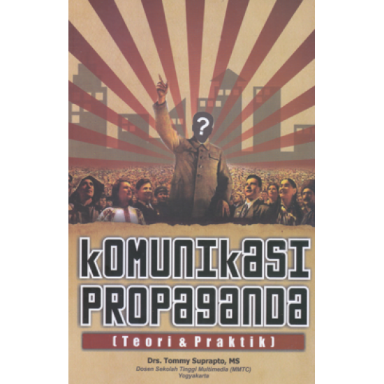 KOMUNIKASI PROPAGANDA: TEORI & PRAKTIK