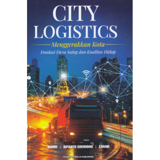 CITY LOGISTICS: MENGGERAKKAN KOTA FONDASI DAYA SAING DAN KUALITAS HIDUP