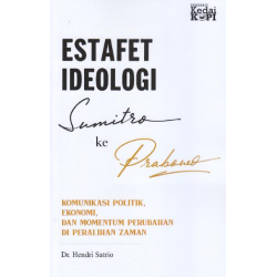 ESTAFET IDEOLOGI SUMITRO KE PRABOWO: KOMUNIKASI POLITIK, EKONOMI, DAN MOMENTUM PERUBAHAN DI PERALIHAN ZAMAN