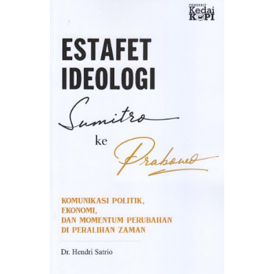 ESTAFET IDEOLOGI SUMITRO KE PRABOWO: KOMUNIKASI POLITIK, EKONOMI, DAN MOMENTUM PERUBAHAN DI PERALIHAN ZAMAN