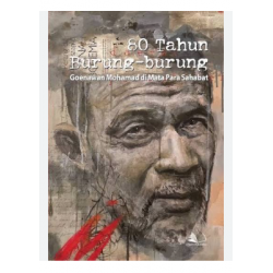 80 TAHUN BURUNG-BURUNG GOENAWAN MOHAMAD DI MATA PARA SAHABAT