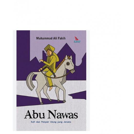 ABU NAWAS: SUFI DAN PENYAIR ULUNG YANG JENAKA