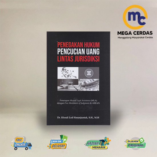 PENEGAKAN HUKUM PENCUCIAN UANG LINTAS JURISDIKSI: PENERAPAN MUTUAL LEGAL ASSISTANCE (MLA) DENGAN FREE MOVEMENT OF JUDGMENT OF JUDGEMENT DI ASEAN