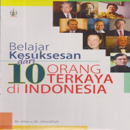 BELAJAR KESUKSESAN DARI 10 ORANG TERKAYA DI INDONESIA
