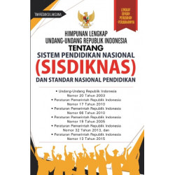 HIMPUNAN LENGKAP UNDANG-UNDANG REPUBLIK INDONESIA TENTANG SISTEM PENDIDIKAN NASIONAL (SISDIKNAS) DAN STANDAR NASIONAL PENDIDIKAN