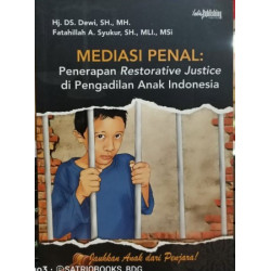 MEDIASI PENAL:PENERAPAN RESTORATIVE JUSTICE DI PENGADILAN ANAK INDONESIA