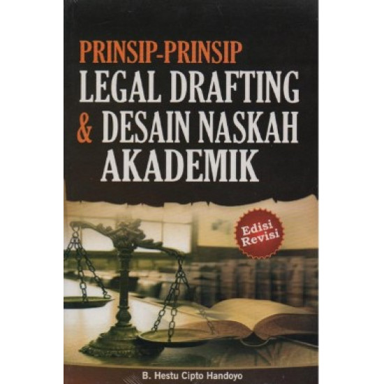 PRINSIP-PRINSIP LEGAL DRAFTING & DESAIN NASKAH AKADEMIK EDISI REVISI